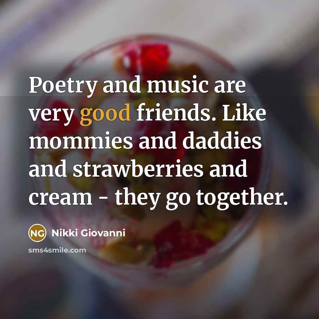 “Poetry and music are very good friends. Like mommies and…” quote by Nikki Giovanni