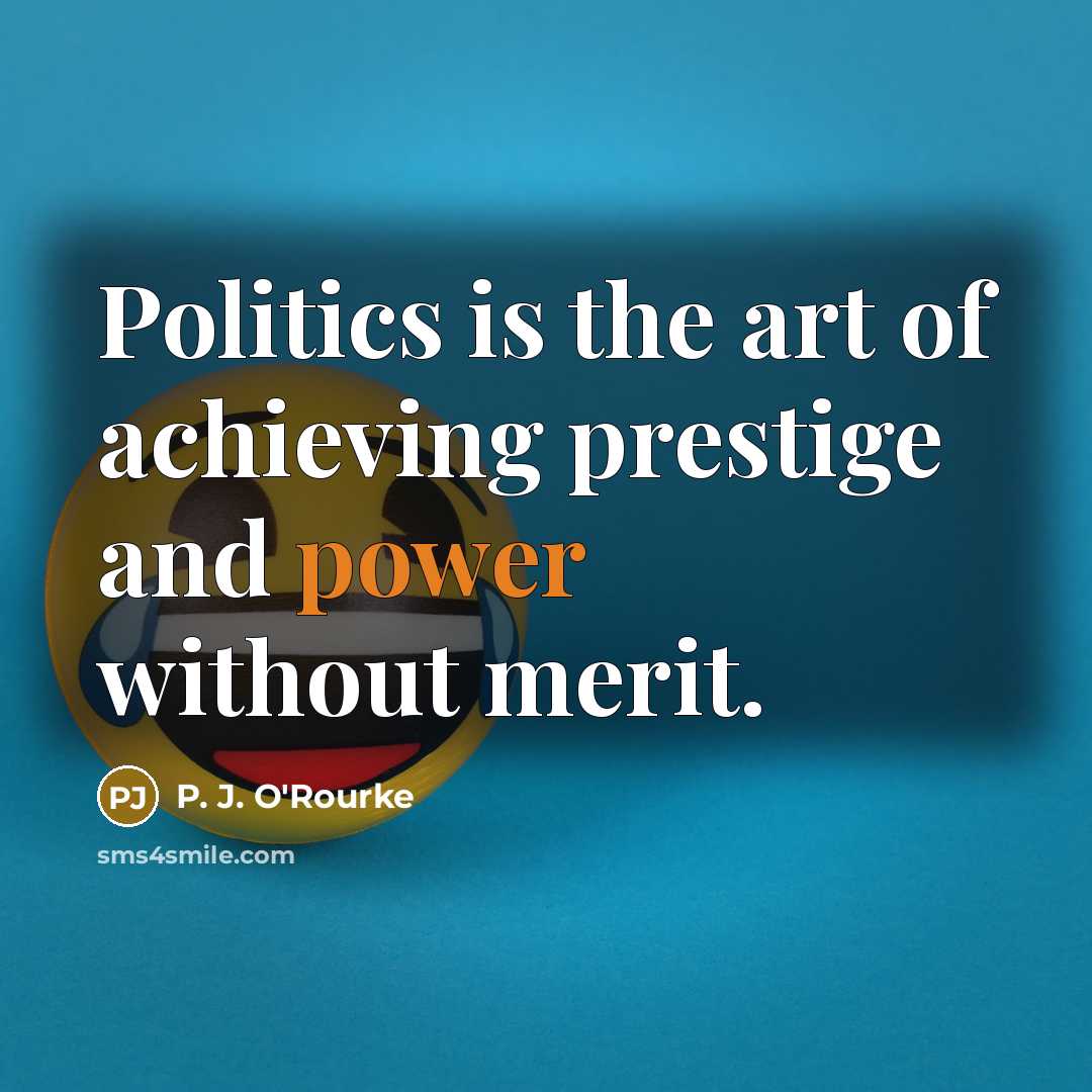 “Politics is the art of achieving prestige and power without…” quote by P. J. O'Rourke