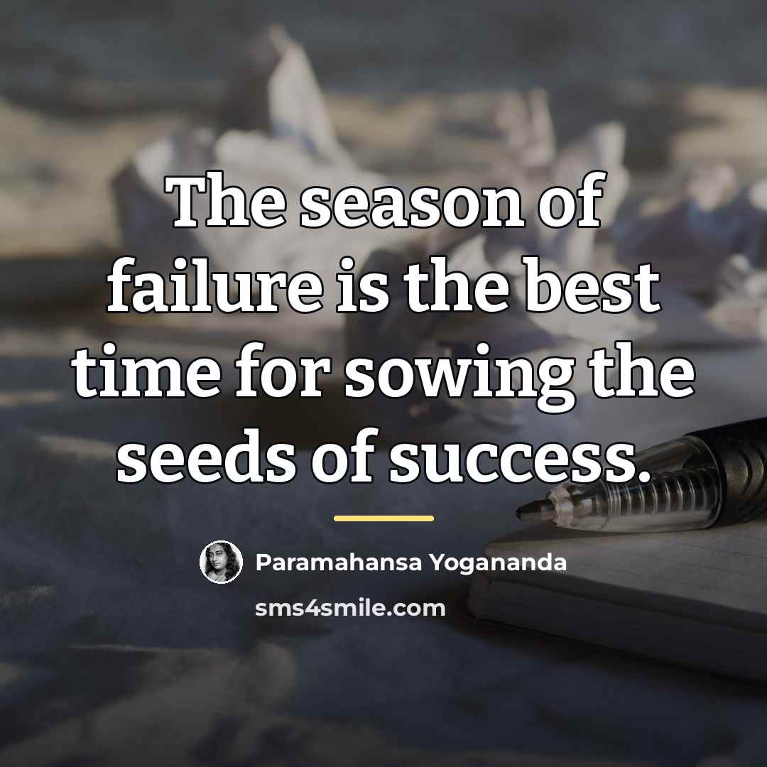 “The season of failure is the best time for sowing…” quote by Paramahansa Yogananda