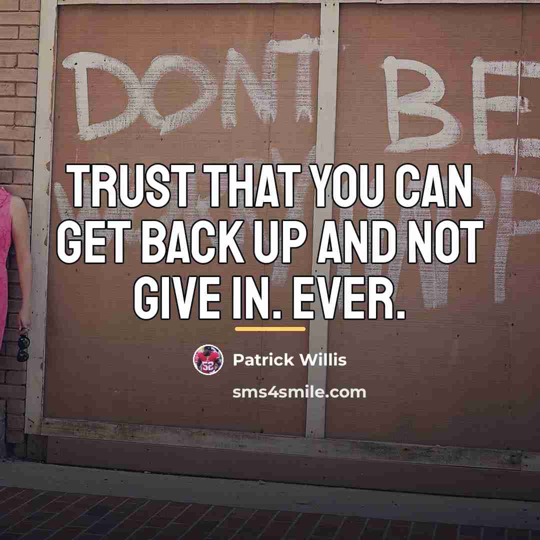 “Trust that you can get back up and not give…” quote by Patrick Willis