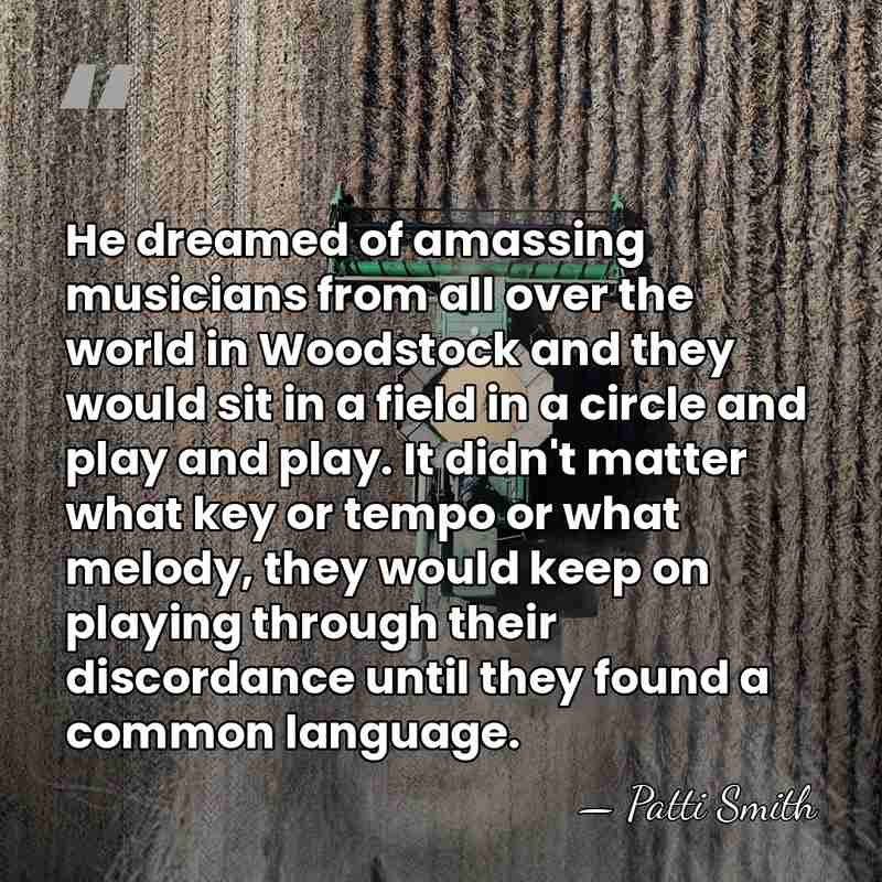 He dreamed of amassing musicians from all over the world in Woodstock&hellip; - Patti Smith