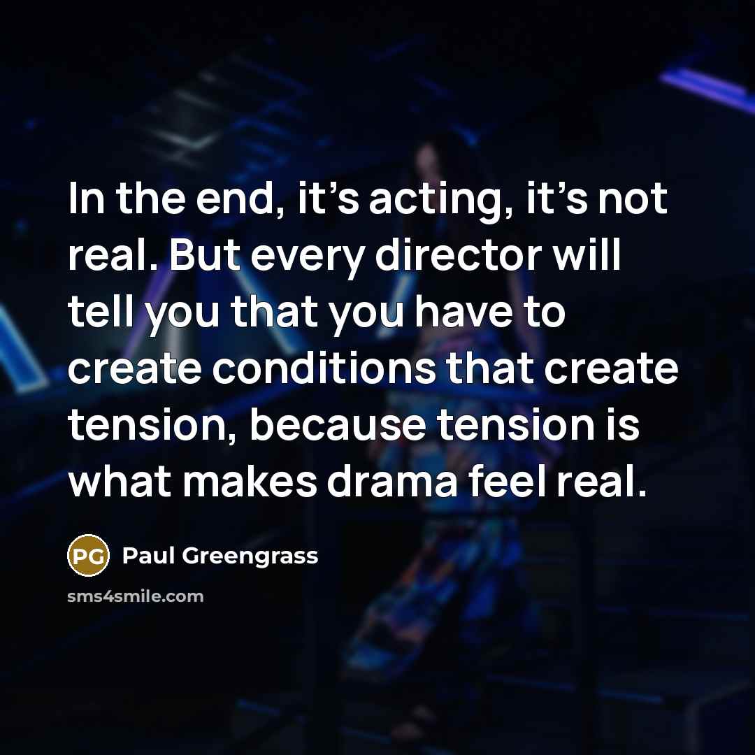 “In the end, it's acting, it's not real. But every…” quote by Paul Greengrass