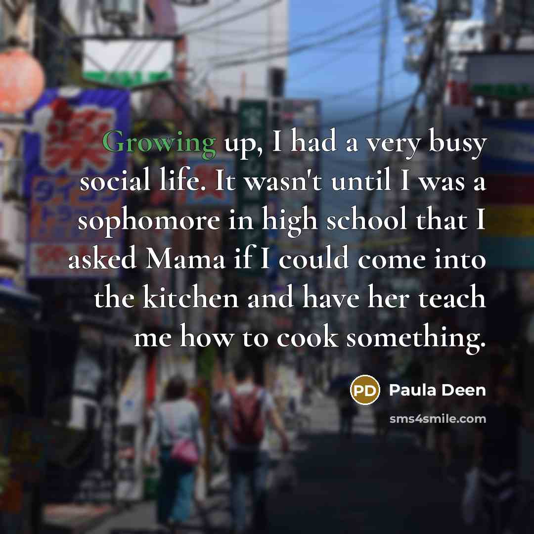 “Growing up, I had a very busy social life. It…” quote by Paula Deen