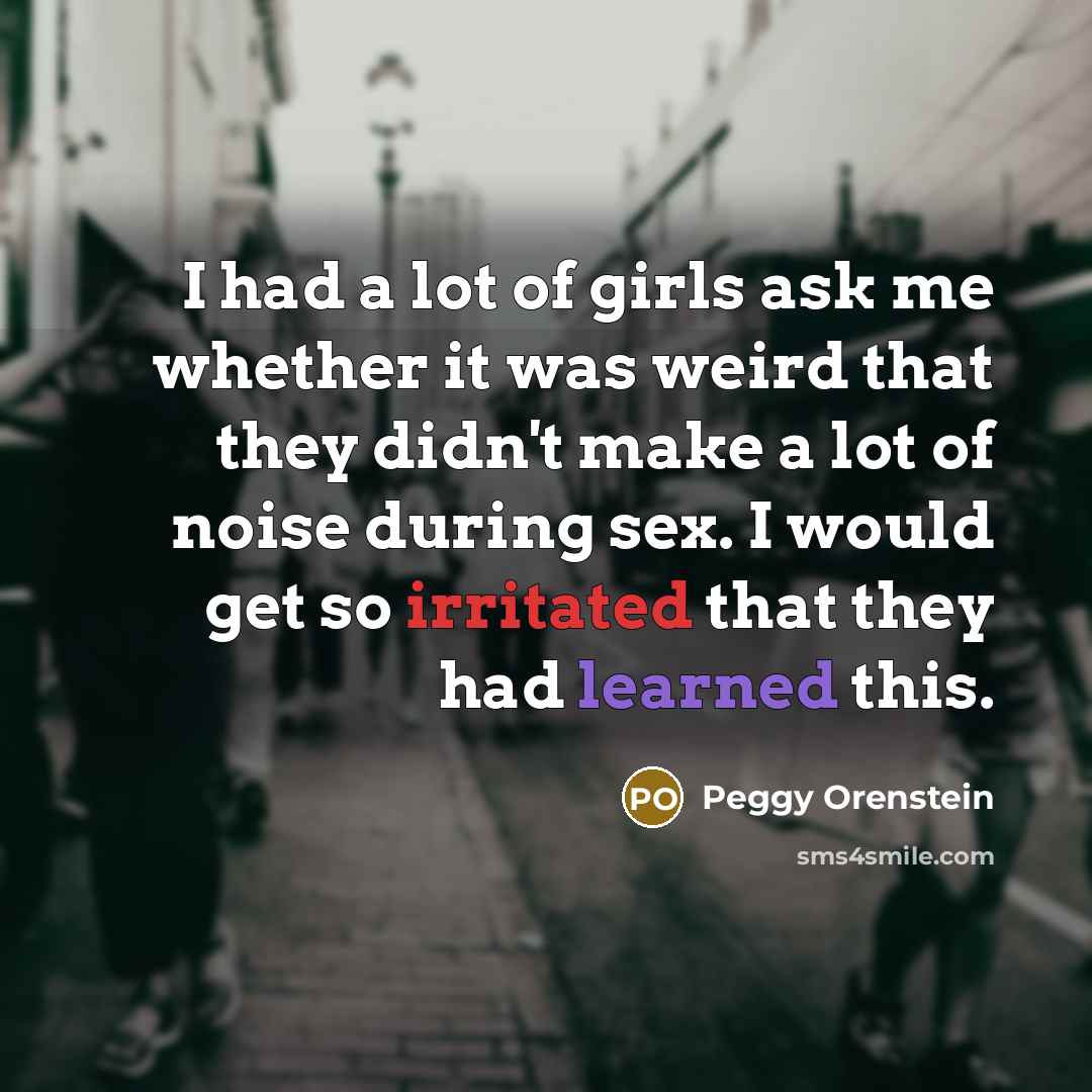 “I had a lot of girls ask me whether it…” quote by Peggy Orenstein