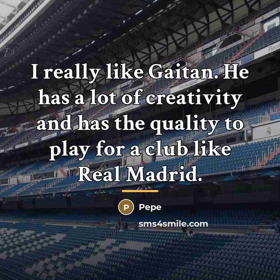 “I really like Gaitan. He has a lot of creativity…” quote by Pepe