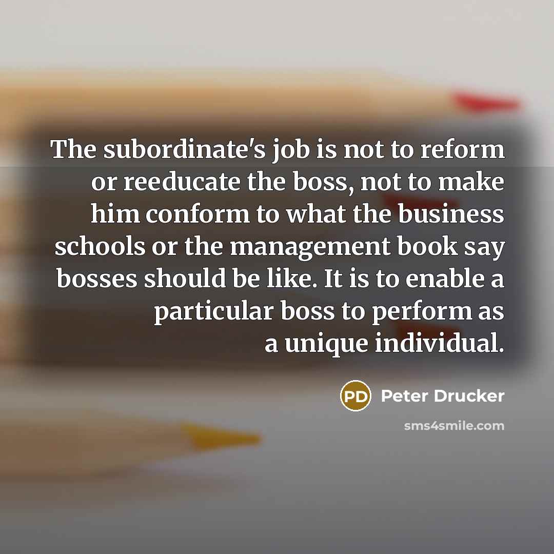 “The subordinate's job is not to reform or reeducate the…” quote by Peter Drucker