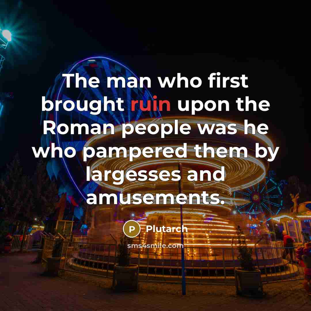 “The man who first brought ruin upon the Roman people…” quote by Plutarch
