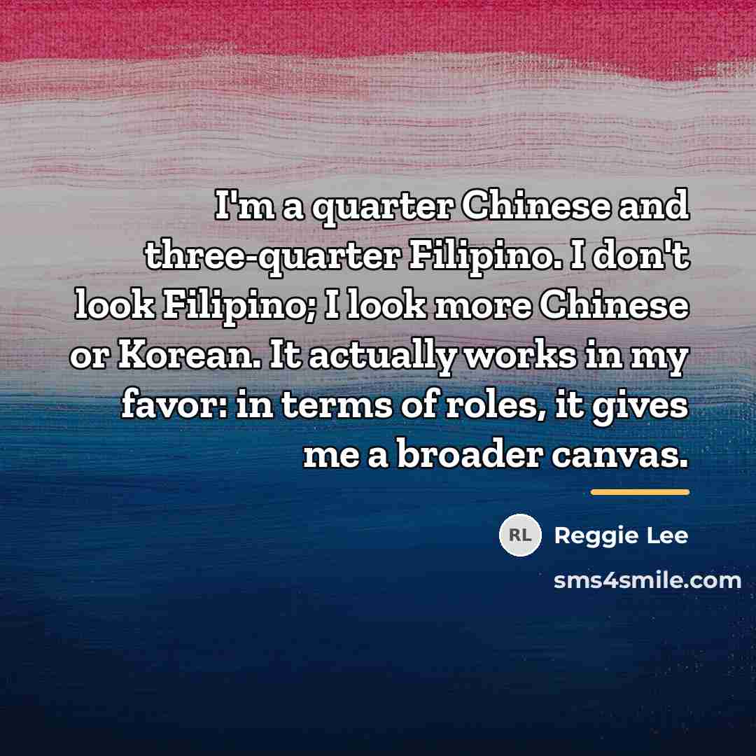 “I'm a quarter Chinese and three-quarter Filipino. I don't look…” quote by Reggie Lee