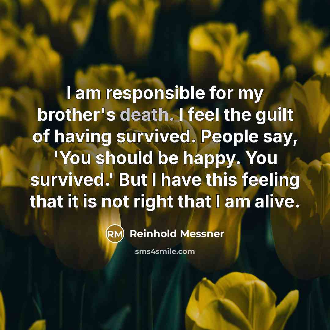 “I am responsible for my brother's death. I feel the…” quote by Reinhold Messner