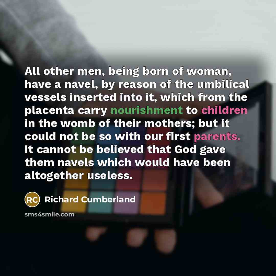 “All other men, being born of woman, have a navel,…” quote by Richard Cumberland