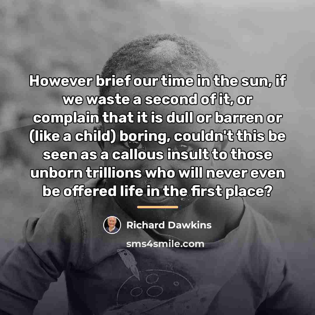 “However brief our time in the sun, if we waste…” quote by Richard Dawkins