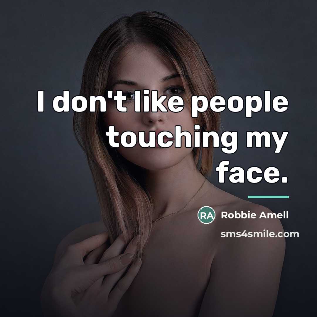 “I don't like people touching my face.…” quote by Robbie Amell