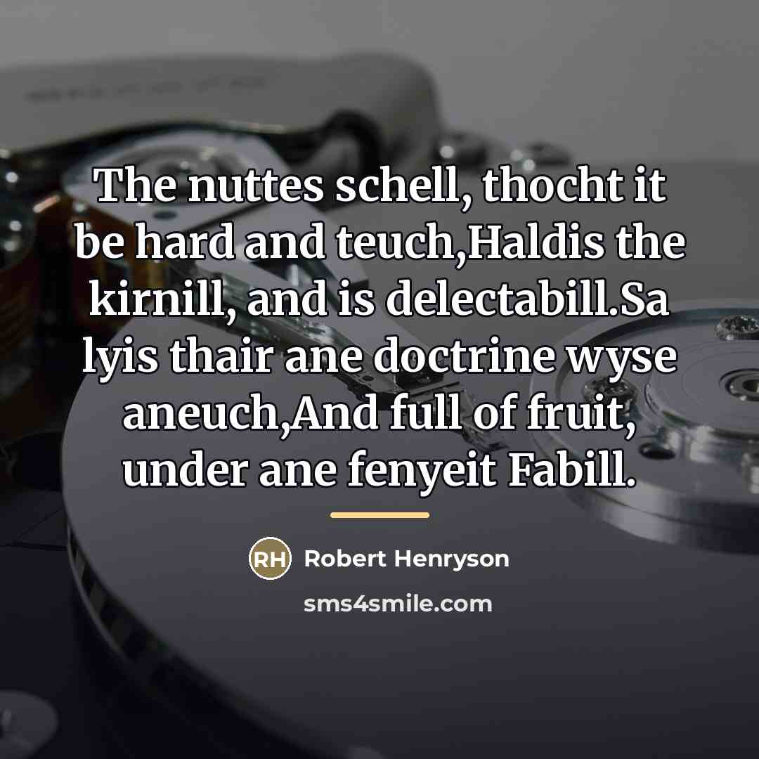 “The nuttes schell, thocht it be hard and teuch,Haldis the…” quote by Robert Henryson