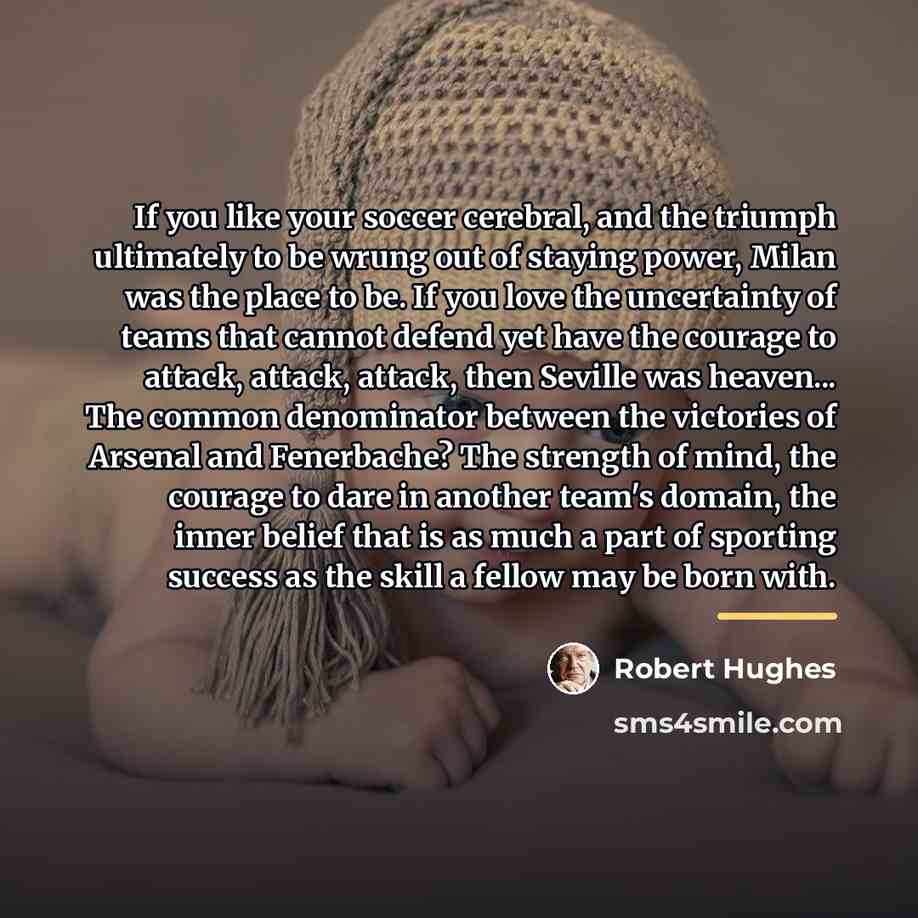 “If you like your soccer cerebral, and the triumph ultimately…” quote by Robert Hughes