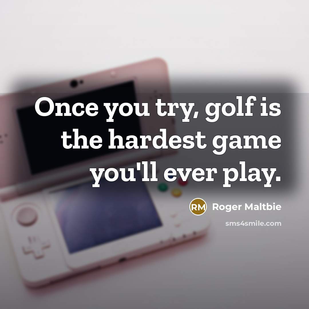 “Once you try, golf is the hardest game you'll ever play.” quote by Roger Maltbie