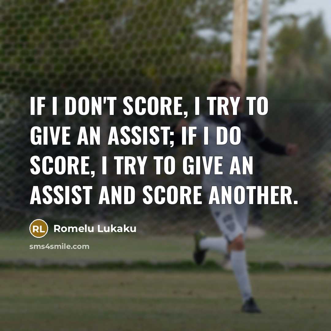 “If I don't score, I try to give an assist;…” quote by Romelu Lukaku