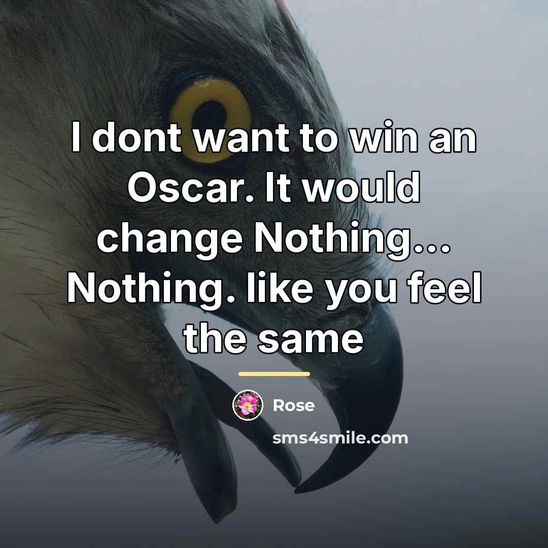 “I dont want to win an Oscar. It would change…” quote by Rose