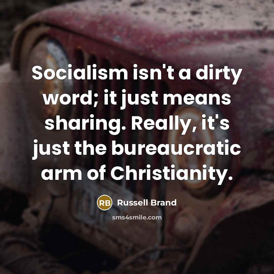 “Socialism isn't a dirty word; it just means sharing. Really,…” quote by Russell Brand