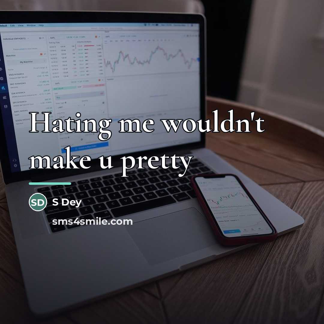 “Hating me wouldn't make u pretty…” quote by Anonymous