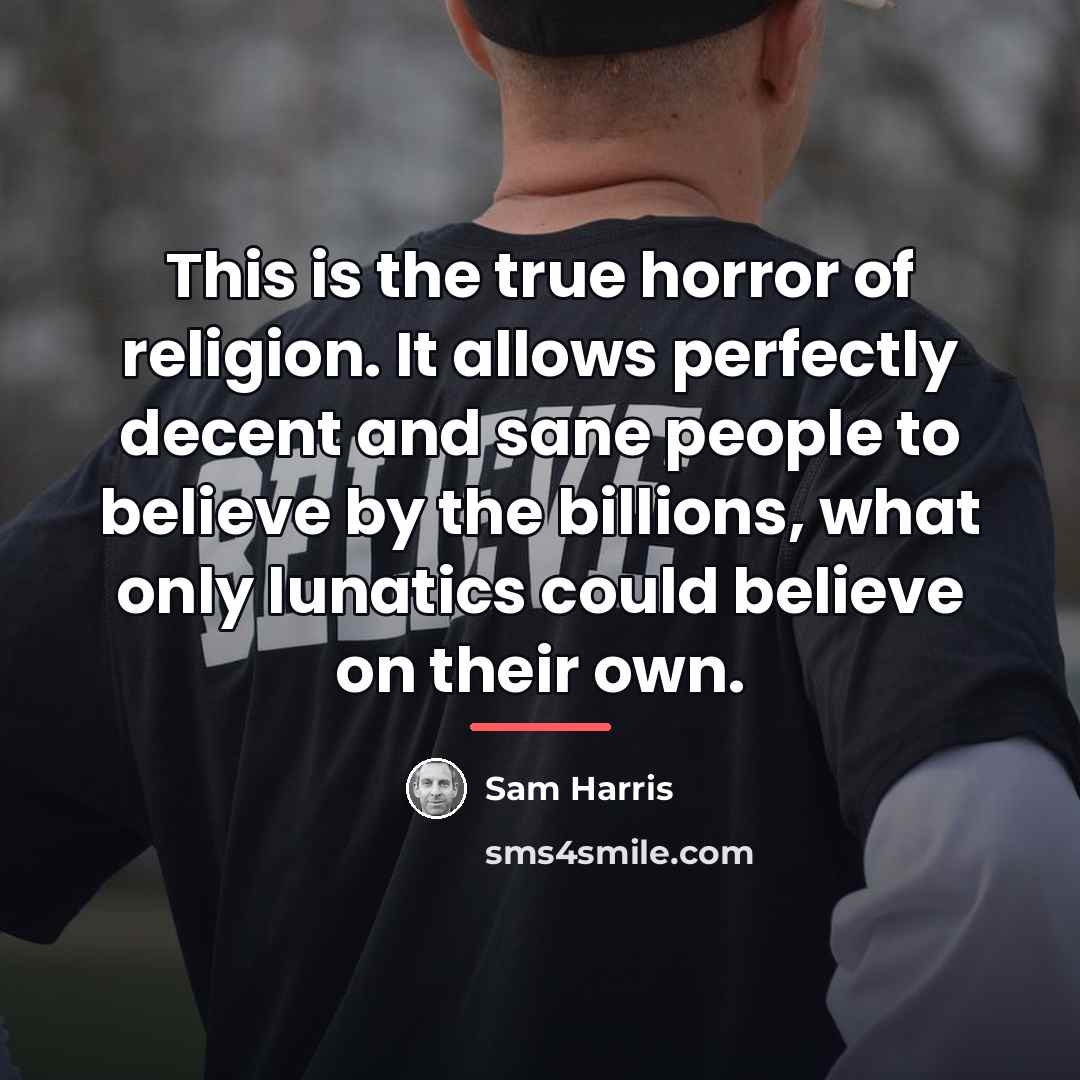 “This is the true horror of religion. It allows perfectly…” quote by Sam Harris