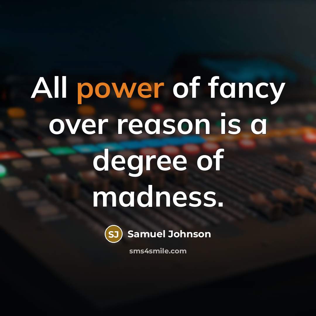 “All power of fancy over reason is a degree of…” quote by Samuel Johnson