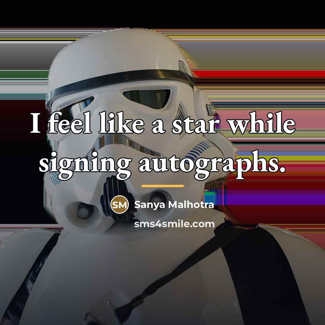 “I feel like a star while signing autographs.…” quote by Sanya Malhotra