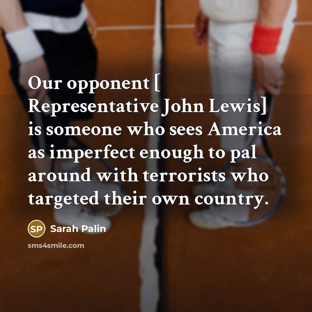 “Our opponent [ Representative John Lewis] is someone who sees…” quote by Sarah Palin