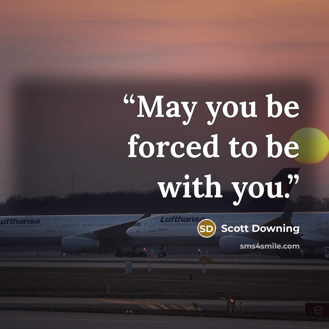 “May you be forced to be with you.” quote by Scott Downing