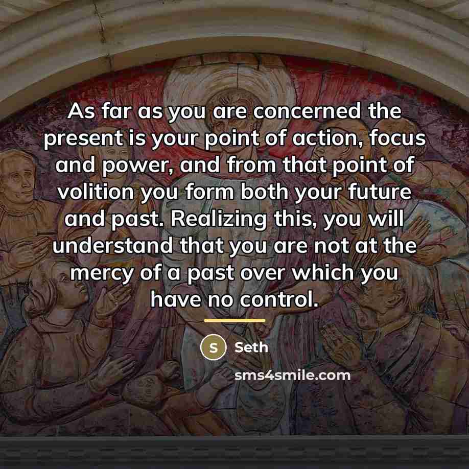 “As far as you are concerned the present is your…” quote by Seth