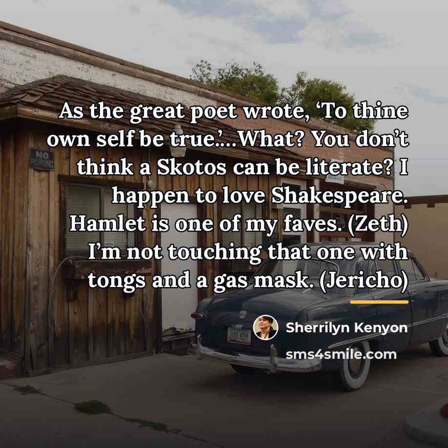 “As the great poet wrote, ‘To thine own self be…” quote by Sherrilyn Kenyon
