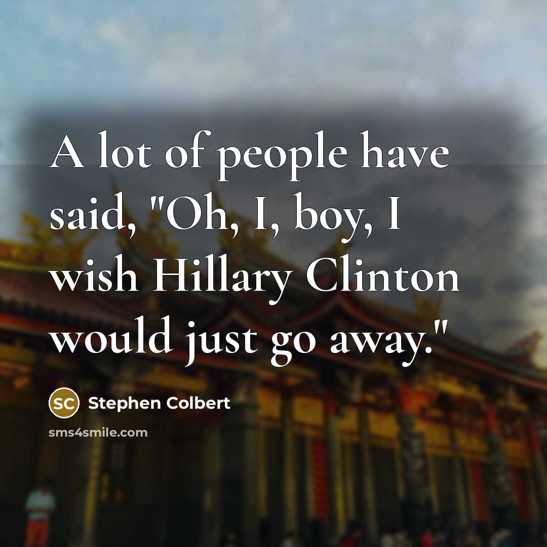 “A lot of people have said, "Oh, I, boy, I…” quote by Stephen Colbert