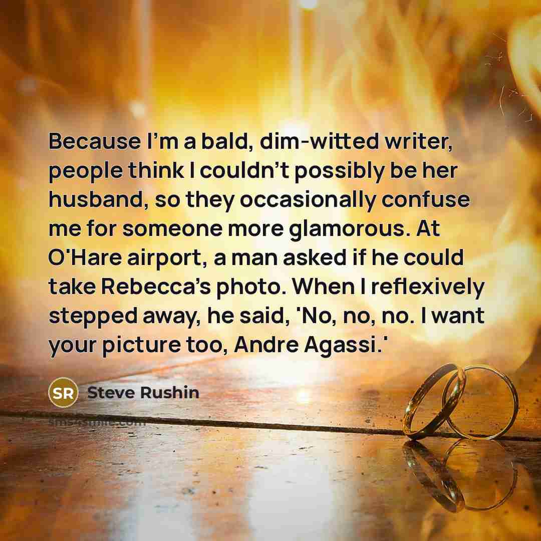 “Because I'm a bald, dim-witted writer, people think I couldn't…” quote by Steve Rushin
