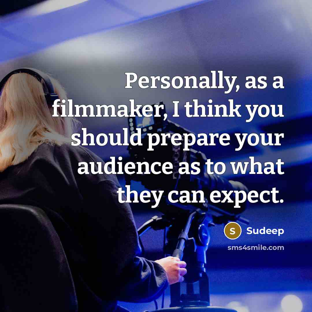 “Personally, as a filmmaker, I think you should prepare your…” quote by Sudeep