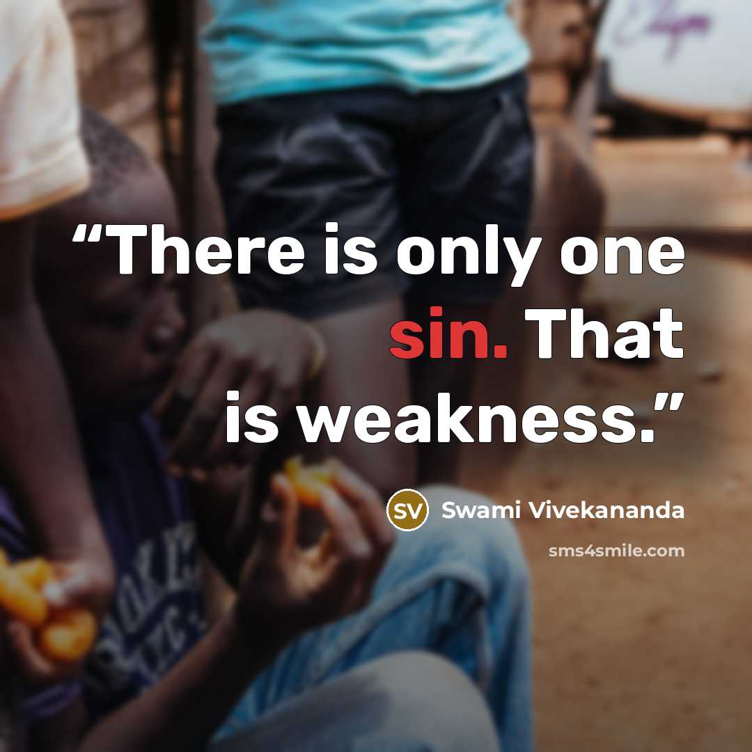 “There is only one sin. That is weakness.” quote by Swami Vivekananda