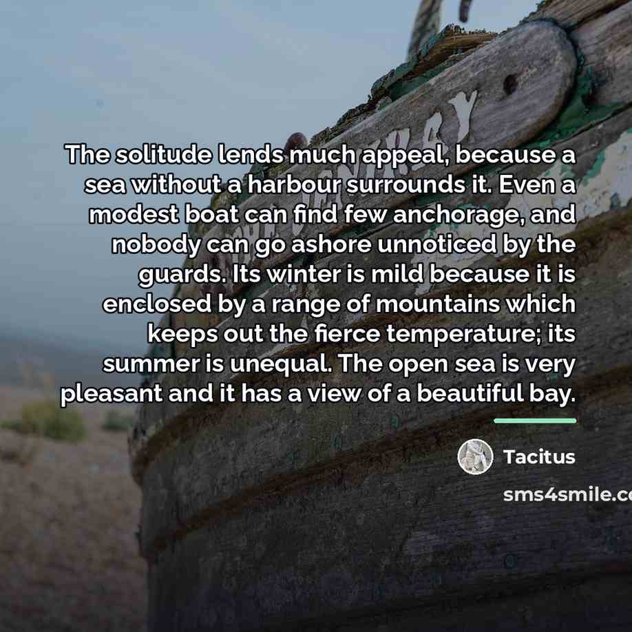 “The solitude lends much appeal, because a sea without a…” quote by Tacitus