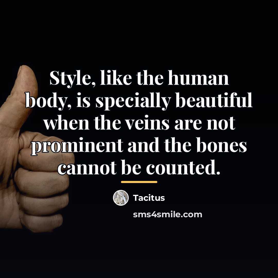 “Style, like the human body, is specially beautiful when the…” quote by Tacitus