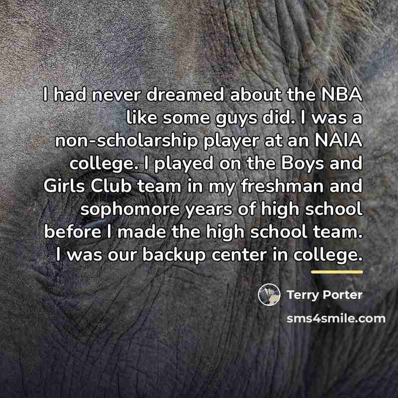 “I had never dreamed about the NBA like some guys…” quote by Terry Porter