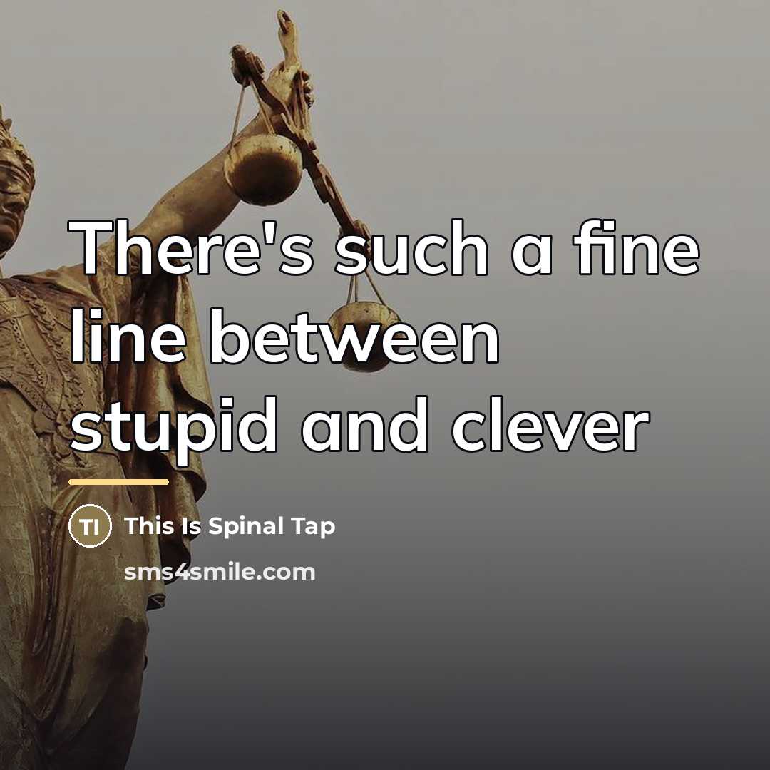 “There's such a fine line between stupid and clever…” quote by This Is Spinal Tap