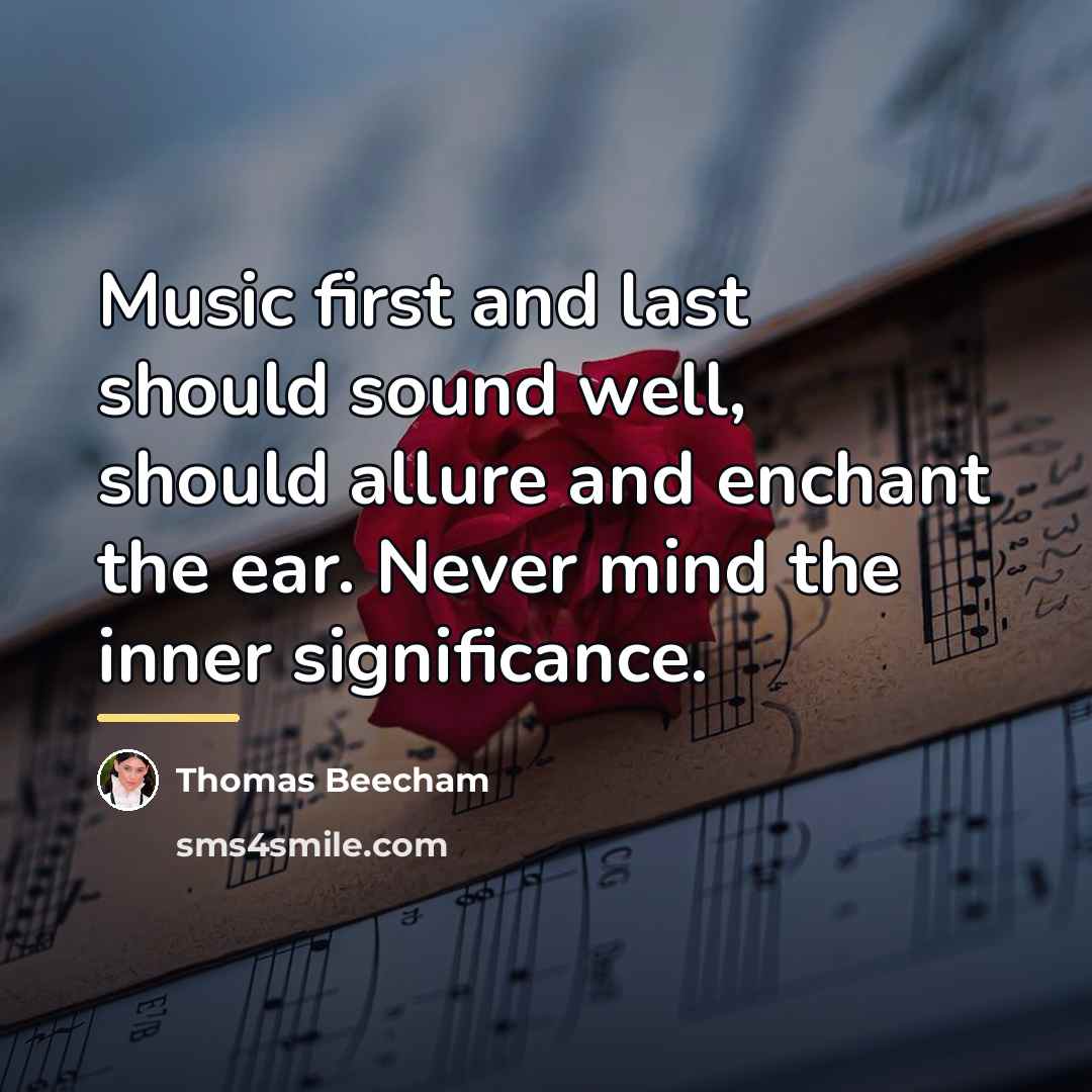 “Music first and last should sound well, should allure and…” quote by Thomas Beecham