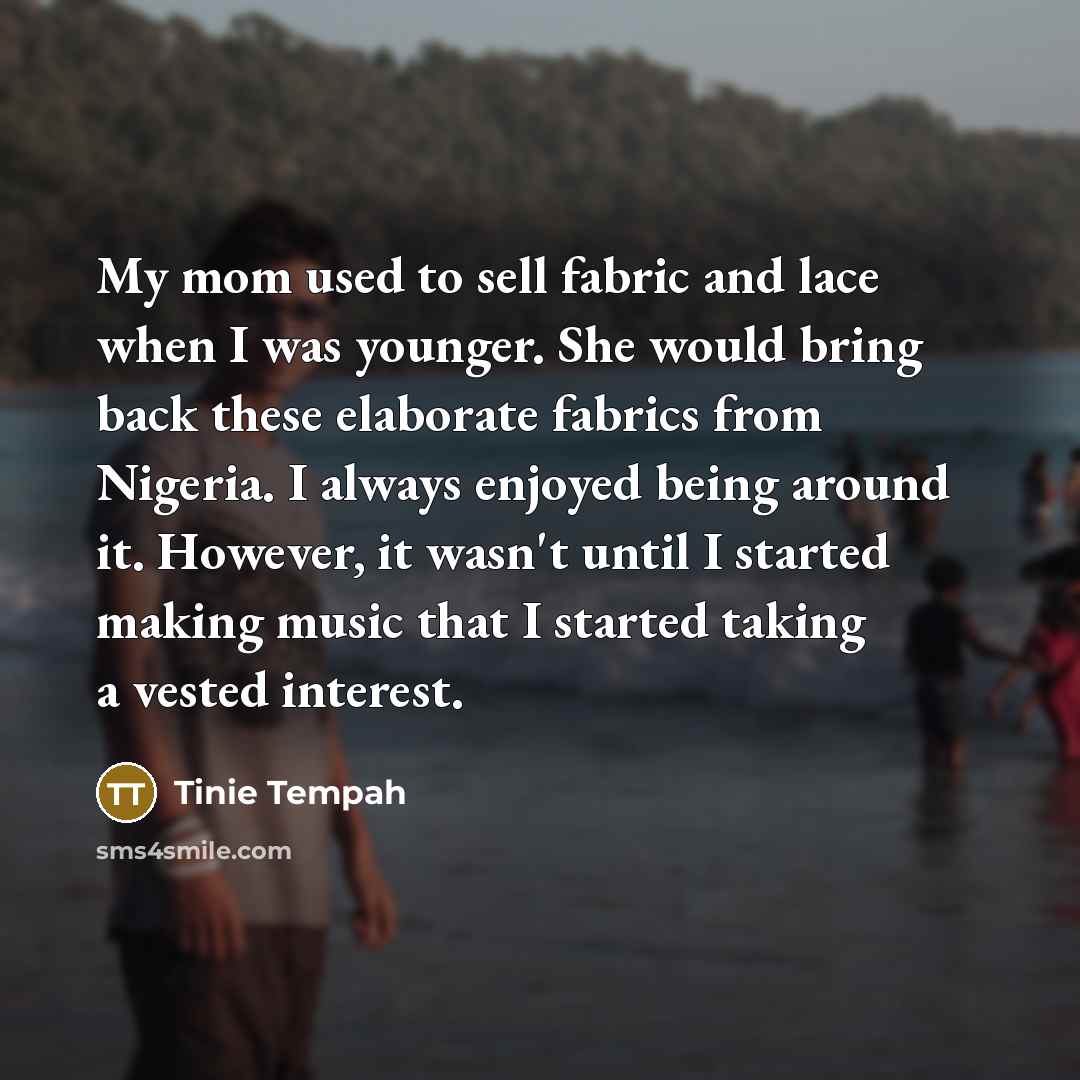 “My mom used to sell fabric and lace when I…” quote by Tinie Tempah