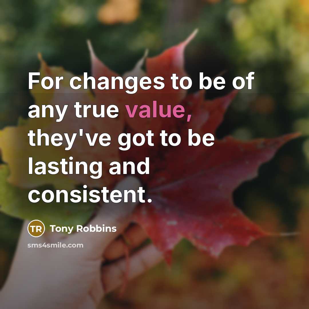 “For changes to be of any true value, they've got…” quote by Tony Robbins