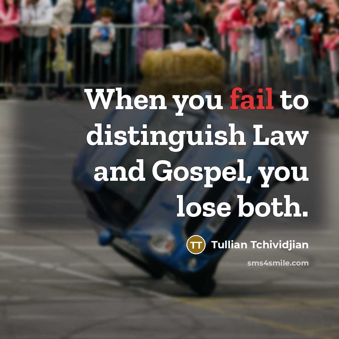 “When you fail to distinguish Law and Gospel, you lose…” quote by Tullian Tchividjian