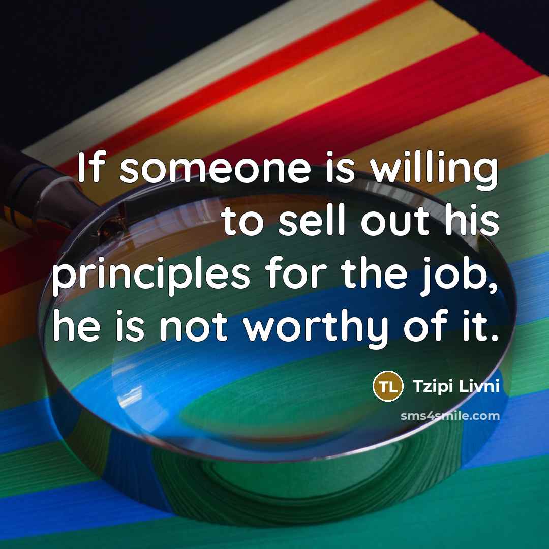 “If someone is willing to sell out his principles for…” quote by Tzipi Livni