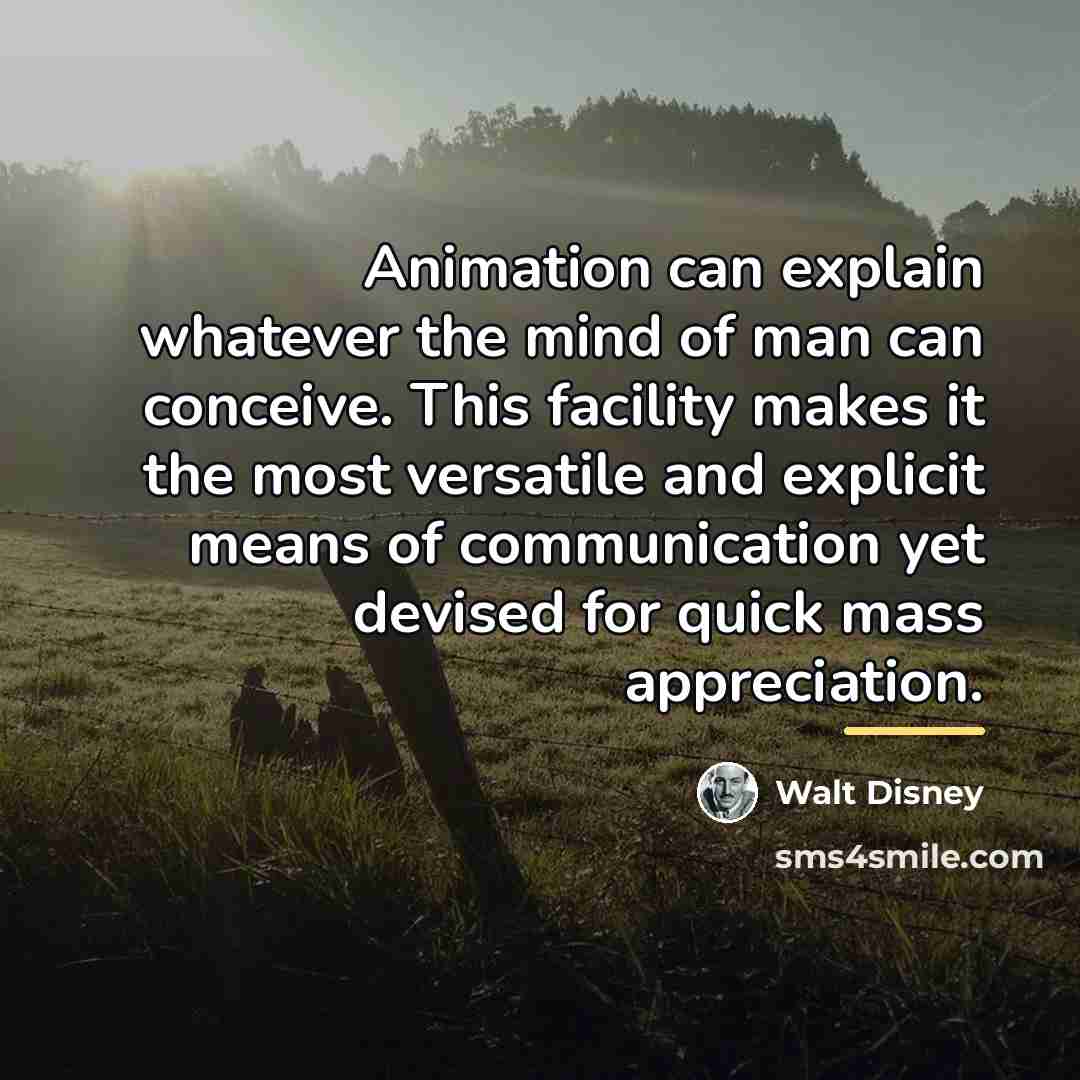 “Animation can explain whatever the mind of man can conceive.…” quote by Walt Disney