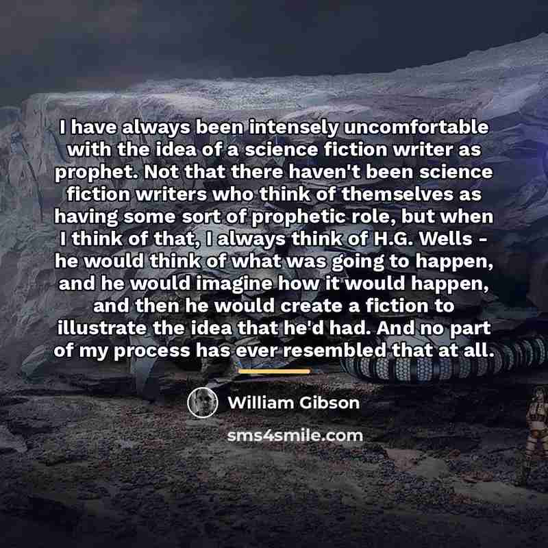 “I have always been intensely uncomfortable with the idea of…” quote by William Gibson