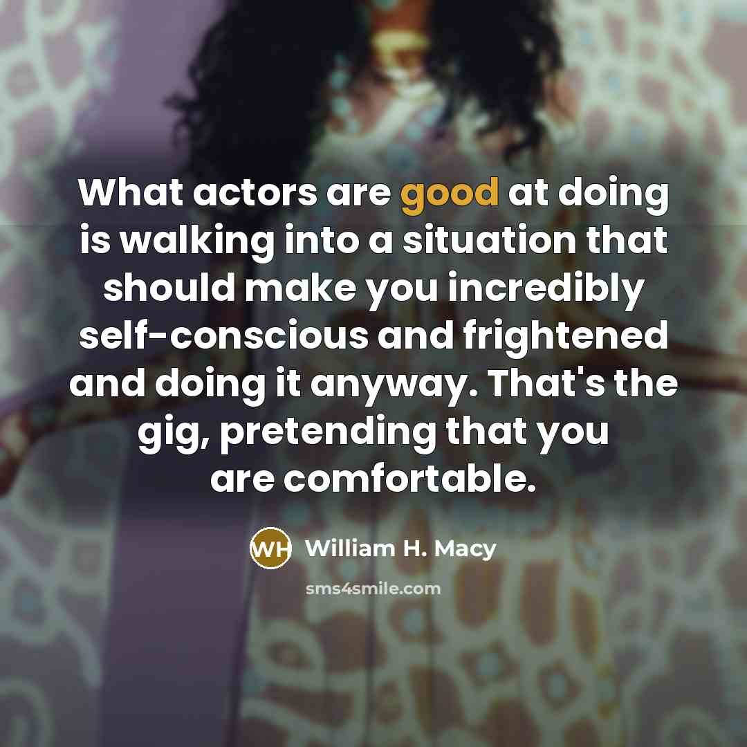 “What actors are good at doing is walking into a…” quote by William H. Macy