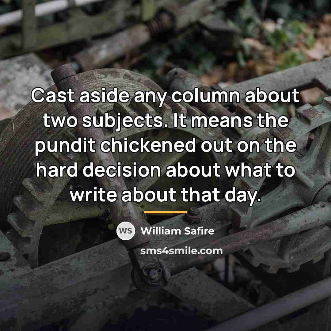 “Cast aside any column about two subjects. It means the…” quote by William Safire
