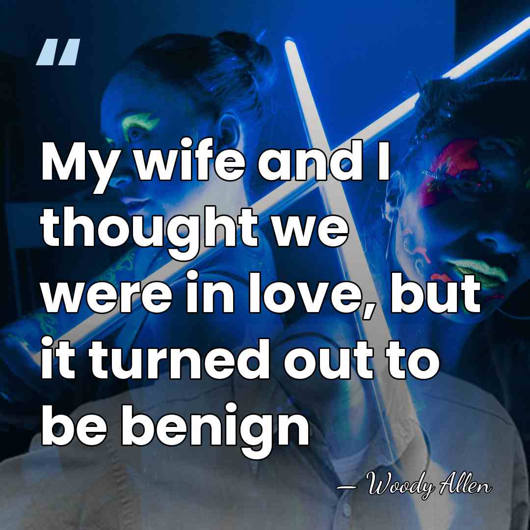 My wife and I thought we were in love, but it turned&hellip; - Woody Allen