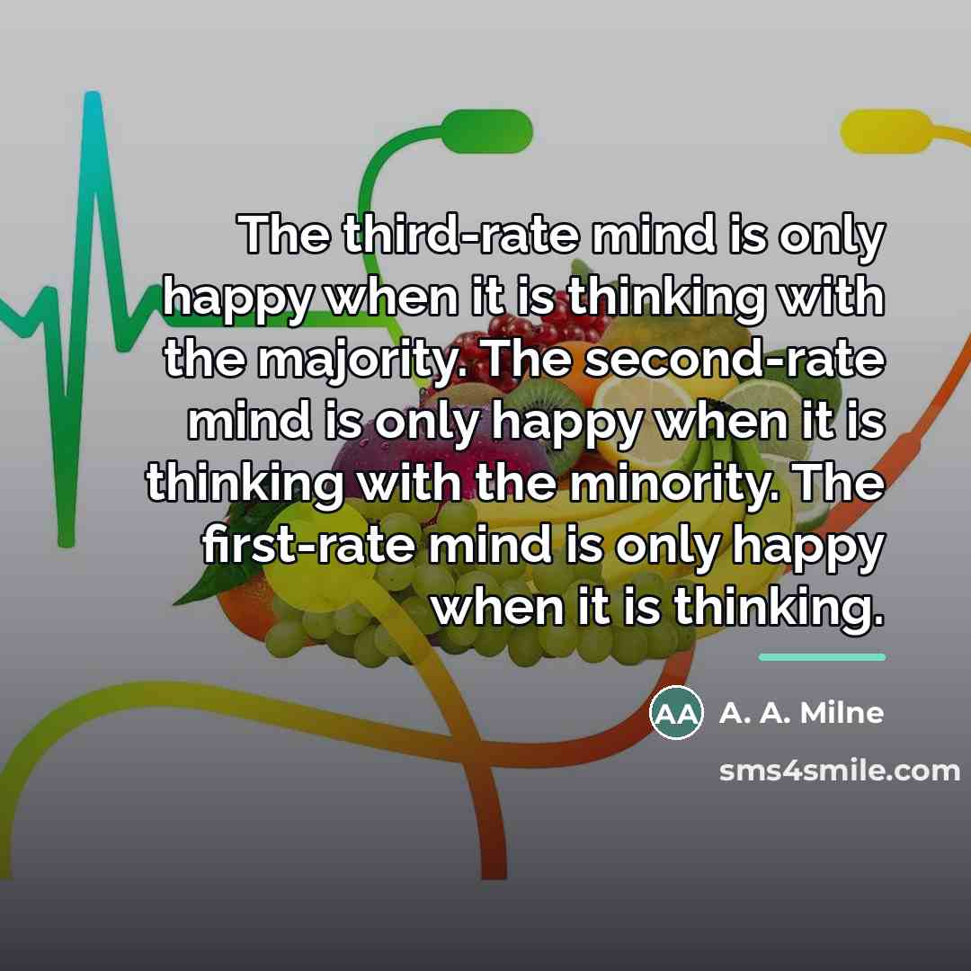 “The third-rate mind is only happy when it is thinking…” quote by A. A. Milne