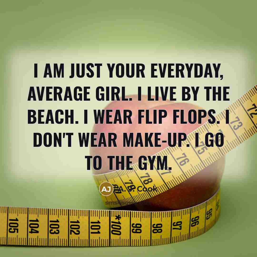 “I am just your everyday, average girl. I live by…” quote by A. J. Cook